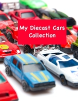 My Diecast Car Collection: For kids: Journal for all the favorite die-cast cars / For all models and makers / 80 pages 1709987170 Book Cover