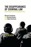 The Disappearance of Criminal Law: Police Powers and the Supreme Court 1552666840 Book Cover