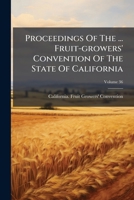 Proceedings of the ... Fruit-Growers' Convention of the State of California: Held Under the Auspices of the State Commission of Horticulture ..., Volume 36 1275454836 Book Cover
