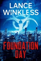 FOUNDATION DAY: A Deliciously Dark, Adrenaline-Fueled Apocalyptic Thriller B0BGP4HDXS Book Cover