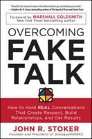 Overcoming Fake Talk: How to Hold REAL Conversations that Create Respect, Build Relationships, and Get Results 0071815791 Book Cover