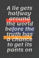 A lie gets halfway around the world before the truth has a chance to get its pants on: Motivational quote Journal/Christmas Planners /Planners and ... Lined Composition Notebook For 120 Pages 167632660X Book Cover