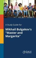 A Study Guide for Mikhail Bulgakov's Master and Margarita 1375384104 Book Cover