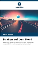 Straßen auf dem Mond: Bewertung des Mond-Regoliths für den Straßenbau, einschließlich Trockenverdichtungstechnologie 6205966107 Book Cover