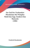 Der Tod Der Vierhundert Pforzheimer Bei Wimpfen Nicht Eine Sage, Sondern Eine Thatsache (1886) 1160446350 Book Cover
