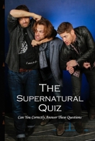 The Supernatural Quiz: Can You Correctly Answer These Questions B09TF1KRVM Book Cover