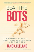 Beat the Bots: A Writer's Guide to Surviving and Thriving in the Age of AI B0DJKZG2FV Book Cover