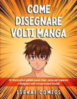 Come Disegnare Volti Manga: 50 Illustrazioni Guidate passo dopo passo per Imparare a Disegnare Volti ed Espressioni facciali B095GNLVF3 Book Cover