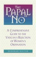 The Papal No: The Vatican's Refusal to Ordain Women 0824522710 Book Cover