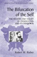 The Bifurcation of the Self: The History and Theory of Dissociation and Its Disorders (Library of the History of Psychology Theories) 1441938974 Book Cover