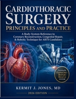 Cardiothoracic Surgery Principles and Practice: A Body-System Reference to Coronary Reconstruction, Congenital Repair, & Robotic Technique for ABTS Candidates B0H7Q1F74D Book Cover