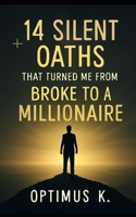14 Silent Oaths That Turned Me from Broke to a Millionaire B0FKNL218B Book Cover