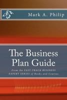 The Business Plan Guide: From the FAST-TRACK BUSINESS EXPERT SERIES OF BOOKS AND COURSES 1475186142 Book Cover