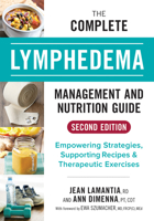 The Complete Lymphedema Management and Nutrition Guide: Empowering Strategies, Supporting Recipes and Therapeutic Exercises 0778806278 Book Cover