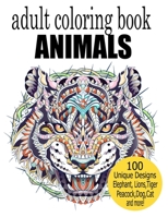 Adult Coloring Book Animal: 100 Unique Designs Including Elephant,Lions,Tigers, Peacock,Dog,Cat,Birds,Fish, and More! B08RCMM153 Book Cover