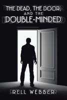 The Dead, The Door, And The Double-Minded 1665540982 Book Cover