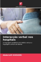 Interacção verbal nos hospitais: A linguagem académica do médico versus a linguagem comum do doente 620599514X Book Cover