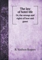 The Law of Hotel Life, or, The Wrongs and Rights of Host and Guest [microform] 1240184034 Book Cover