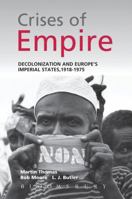 The Crises of Empire: Decolonization and Europe's Imperial Nation States, 1918-1975 147253025X Book Cover