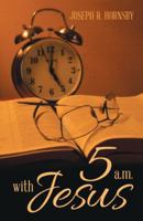 5 A.M. with Jesus 1512735345 Book Cover