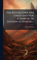 Das Rotliegende Der Umgegend Von Altenburg In Sachsen-altenburg... (German Edition) 1024753913 Book Cover