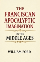 The Franciscan Apocalyptic Imagination in the Middle Ages B0GQ8MDNB7 Book Cover