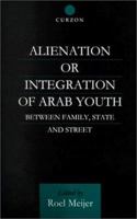 Alienation or Integration of Arab Youth: Between Family, State and Street 0700712550 Book Cover