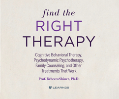 Find the Right Therapy: Cognitive Behavioral Therapy, Psychodynamic Psychotherapy, Family Counseling, and Other Treatments That Work 1662095554 Book Cover