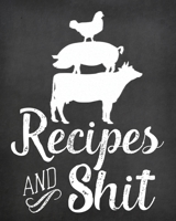 Recipes and Shit: Blank Recipe Journal to Write in, Chalkboard Style Notebook for Your Special Recipes and Notes, Perfect to Make Your Own Recipe Book or Cookbook 1712173405 Book Cover