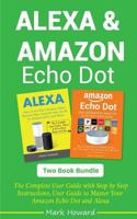 Alexa and Amazon Echo Dot: The Complete User Guide with Step by Step Instruction 1726162648 Book Cover