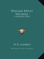 William Ripley Nichols: A Memorial 135553710X Book Cover