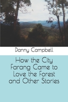 How the City Farang Came to Love the Forest and Other Stories B08PJKDMPQ Book Cover