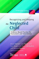 Recognizing and Helping the Neglected Child: Evidence-Based Practice for Assessment and Intervention 1849050937 Book Cover