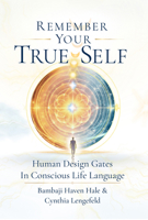Remember Your True Self: Human Design Gates in Conscious Life Language 1972620134 Book Cover