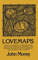 Lovemaps: Clinical Concepts of Sexual/Erotic Health and Pathology, Paraphilia, and Gender Transposition in Childhood, Adolescence, and Maturity 0829015892 Book Cover