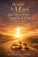 Devenir le mari que Dieu vous appelle à être: Un guide inspirant pour aimer, protéger et honorer votre épouse (French Edition) B0GC6KMVPQ Book Cover