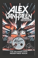 Alex Van Halen: The Drummer Who Redefined Rock (Icons of influence: lives that shaped the world) B0DPSW8R8Z Book Cover