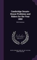 Cambridge Senate-House Problems and Riders for the Year 1860: With Solutions 1360619038 Book Cover