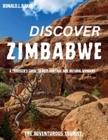 DISCOVER ZIMBABWE: A Traveler's Guide to Rich Heritage and Natural Wonders B0CPCRVHBX Book Cover