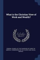 What Is the Christian View of Work and Wealth? 1376926555 Book Cover