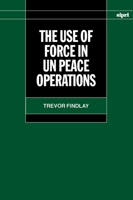 The Use of Force in UN Peace Operations (A Sipri Publication X) 0198292821 Book Cover