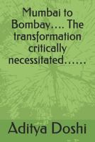 Mumbai to Bombay…. The transformation critically necessitated…… 1728811465 Book Cover