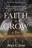 Faith to Grow a Tree: How Small Seeds of Faith Can Transform Your Life and Grow a Lasting Legacy B0GXX1FGFD Book Cover