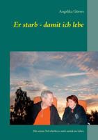 Er starb - damit ich lebe: Mit seinem Tod schickte er mich zurück ins Leben 3735785824 Book Cover