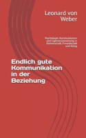 Endlich gute Kommunikation in der Beziehung: Psychologie, Kommunikation und Eigenverantwortung in Partnerschaft, Freundschaft und Alltag (German Edition) B0GDGS8VN2 Book Cover