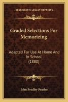 Graded Selections For Memorizing: Adapted For Use At Home And In School 1436861713 Book Cover