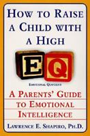 How to Raise a Child with a High EQ: A Parents' Guide to Emotional Intelligence 0060187336 Book Cover