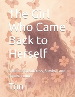 The Girl Who Came Back to Herself: A Memoir of Softness, Survival, and Coming Home B0FDWYK5D1 Book Cover