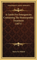 A Guide For Emergencies Containing The Homeopathic Treatment 1164528920 Book Cover