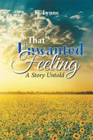 That Unwanted Feeling: A Story Untold 1524585564 Book Cover